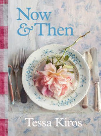 Now & Then |A Collection of Recipes for Always by Tessa Kiros