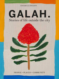 Galah - Stories of life outside the city. Annabelle Hickson