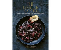 The Grater Good: Hearty, Delicious Recipes for Plant-Based Living