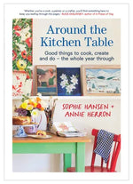 Around The Kitchen Table - Sophie Hansen + Annie Herron
